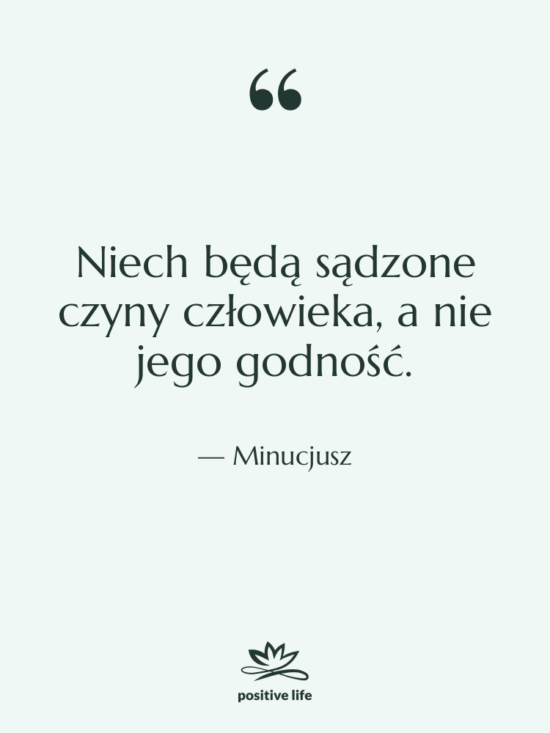Cytat: Minucjusz - Niech będą sądzone czyny człowieka,…