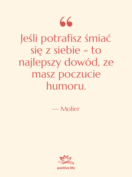 Cytat: Molier - Jeśli potrafisz śmiać się z…