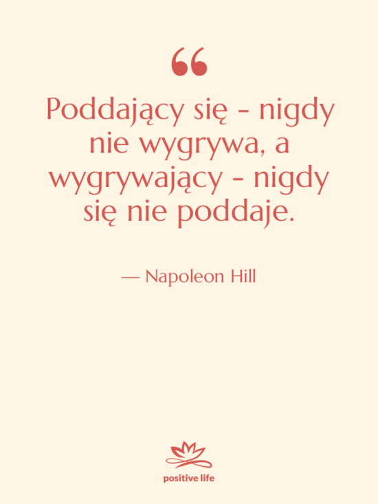 Cytat: Napoleon Hill - Poddający się - nigdy nie…
