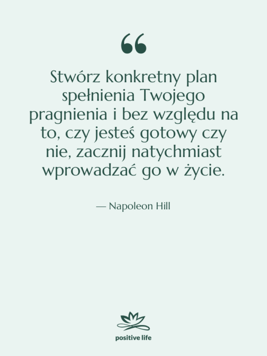 Cytat: Napoleon Hill - Stwórz konkretny plan spełnienia Twojego…