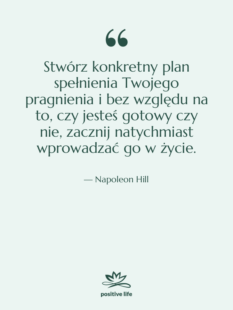 Cytat: Napoleon Hill - Stwórz konkretny plan spełnienia Twojego…
