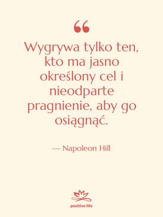 Cytat: Napoleon Hill - Wygrywa tylko ten, kto ma…
