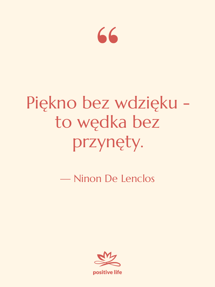 Cytat: Ninon De Lenclos - Piękno bez wdzięku - to…
