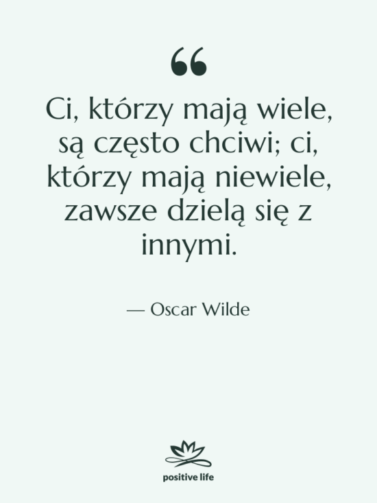Cytat: Oscar Wilde - Ci, którzy mają wiele, są…