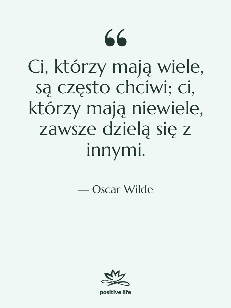 Cytat: Oscar Wilde - Ci, którzy mają wiele, są…