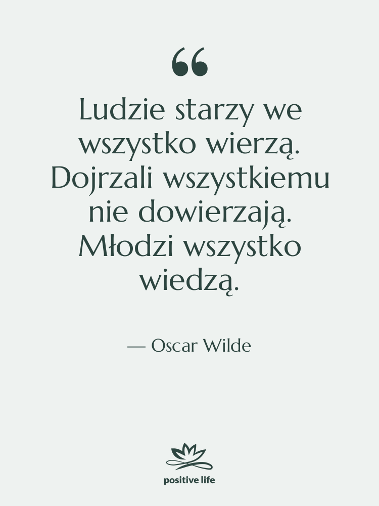 Cytat: Oscar Wilde - Ludzie starzy we wszystko wierzą.…
