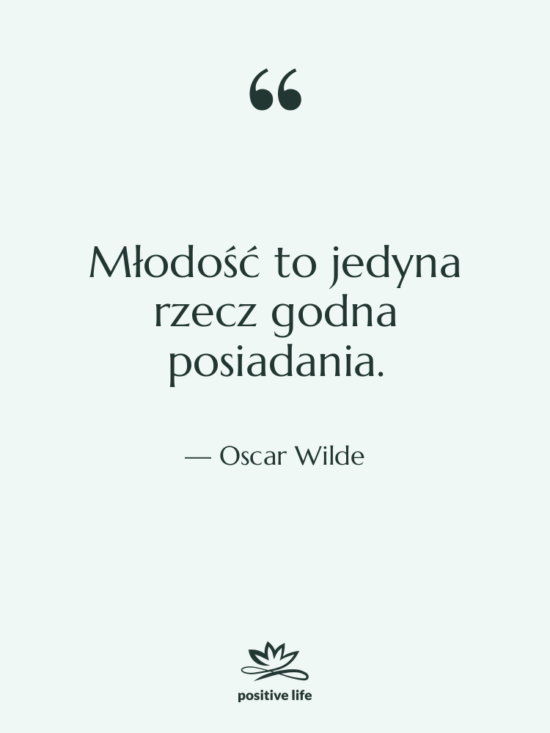 Cytat: Oscar Wilde - Młodość to jedyna rzecz godna…