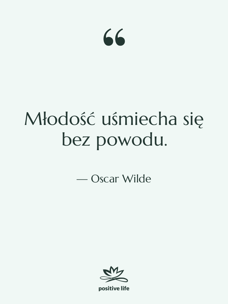 Cytat: Oscar Wilde - Młodość uśmiecha się bez powodu.
