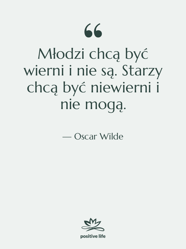 Cytat: Oscar Wilde - Młodzi chcą być wierni i…