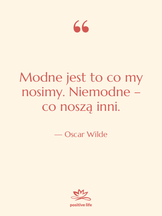 Cytat: Oscar Wilde - Modne jest to co my…