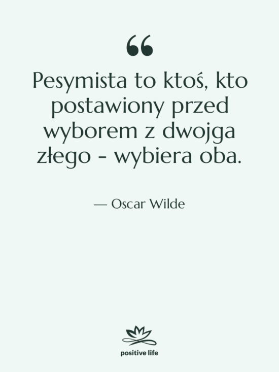 Cytat: Oscar Wilde - Pesymista to ktoś, kto postawiony…