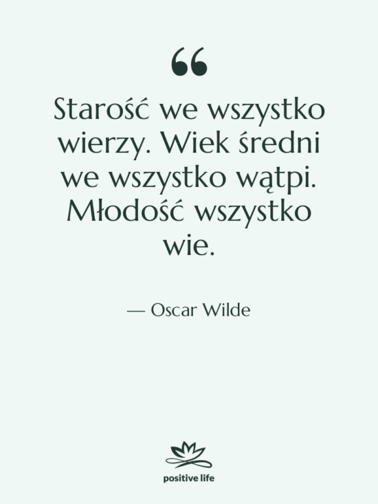 Cytat: Oscar Wilde - Starość we wszystko wierzy. Wiek…