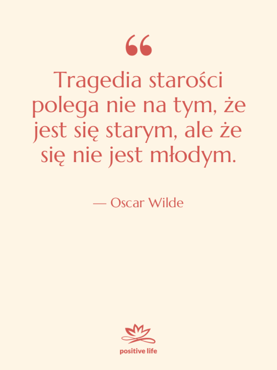 Cytat: Oscar Wilde - Tragedia starości polega nie na…