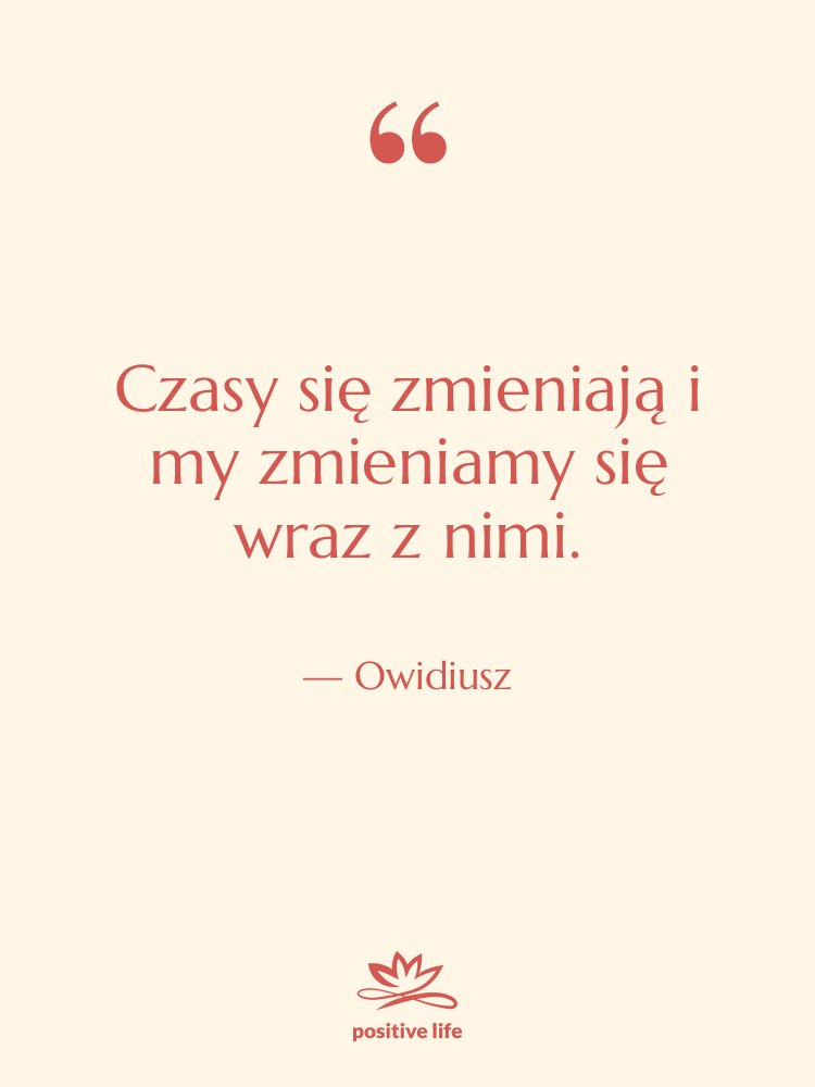 Cytat: Owidiusz - Czasy się zmieniają i my…