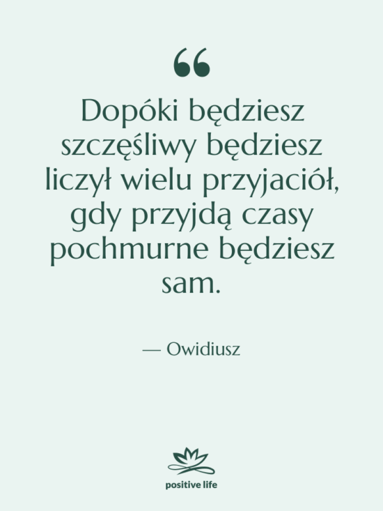 Cytat: Owidiusz - Dopóki będziesz szczęśliwy będziesz liczył…