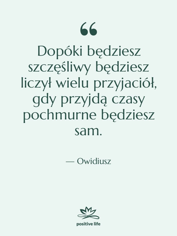 Cytat: Owidiusz - Dopóki będziesz szczęśliwy będziesz liczył…