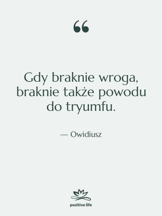 Cytat: Owidiusz - Gdy braknie wroga, braknie także…