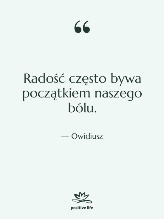 Cytat: Owidiusz - Radość często bywa początkiem naszego…