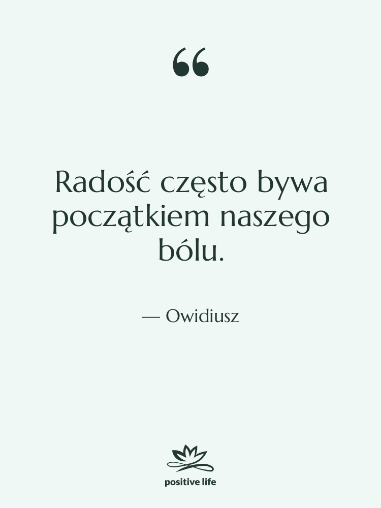 Cytat: Owidiusz - Radość często bywa początkiem naszego…