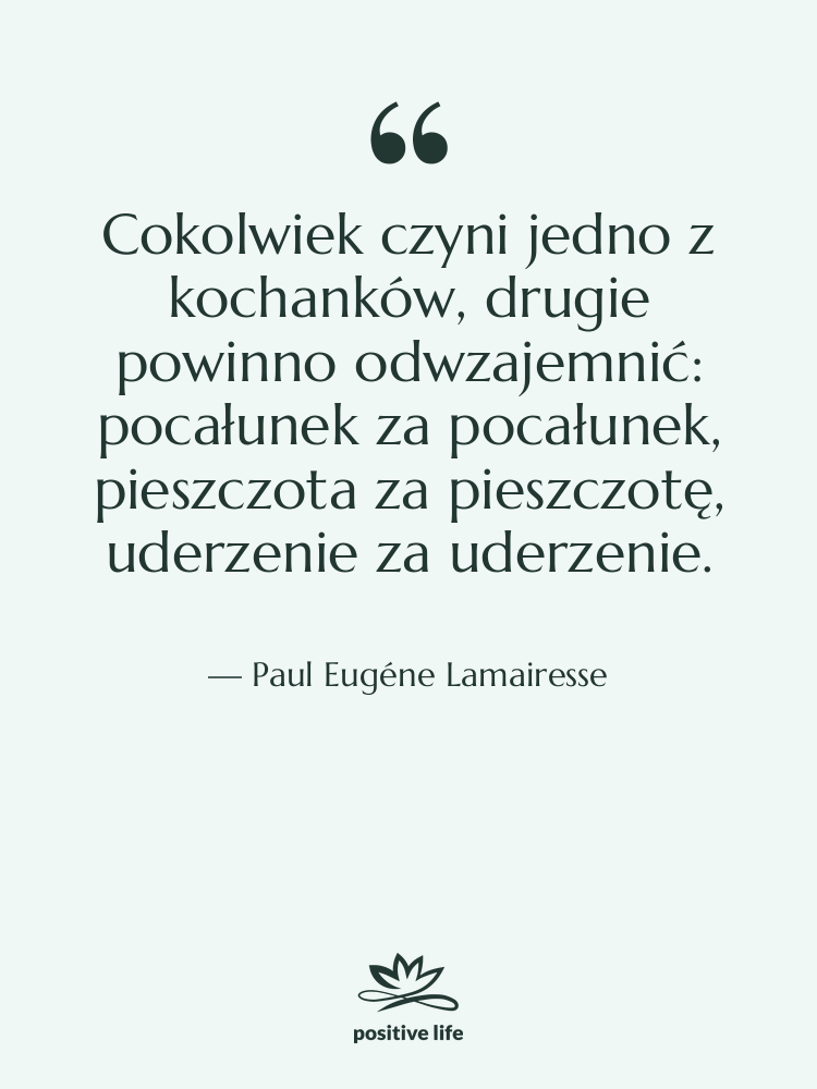 Cytat: Paul Eugéne Lamairesse - Cokolwiek czyni jedno z kochanków,…