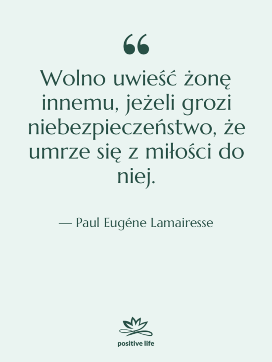 Cytat: Paul Eugéne Lamairesse - Wolno uwieść żonę innemu, jeżeli…