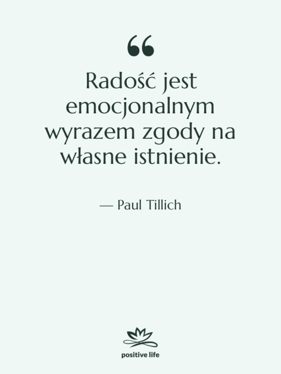 Cytat: Paul Tillich - Radość jest emocjonalnym wyrazem zgody…