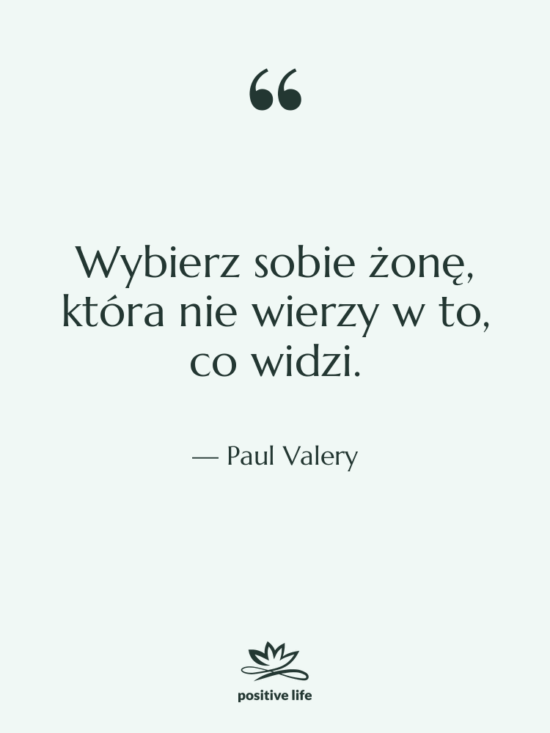 Cytat: Paul Valery - Wybierz sobie żonę, która nie…