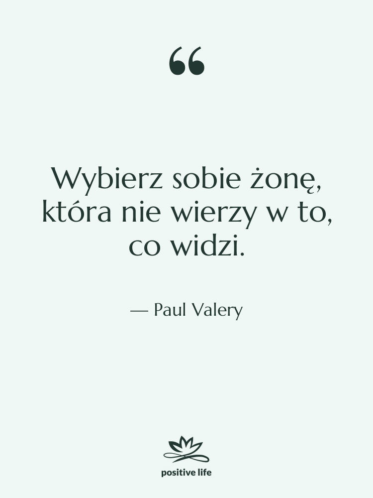 Cytat: Paul Valery - Wybierz sobie żonę, która nie…