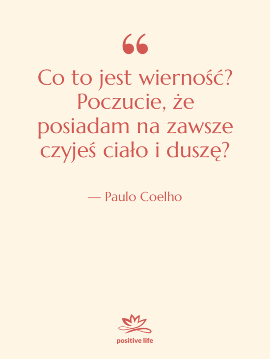Cytat: Paulo Coelho - Co to jest wierność? Poczucie,…