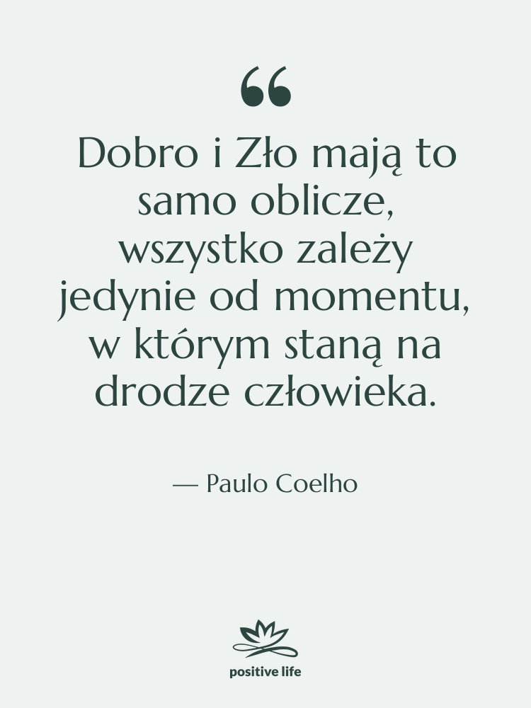 Cytat: Paulo Coelho - Dobro i Zło mają to…