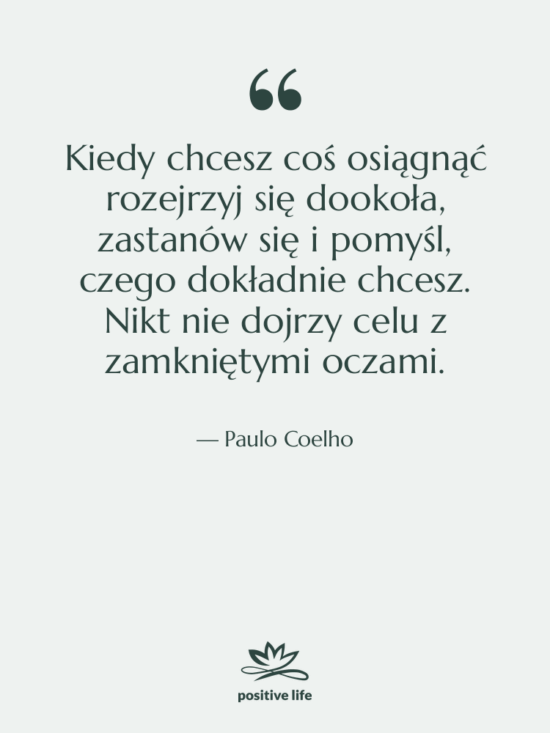 Cytat: Paulo Coelho - Kiedy chcesz coś osiągnąć rozejrzyj…
