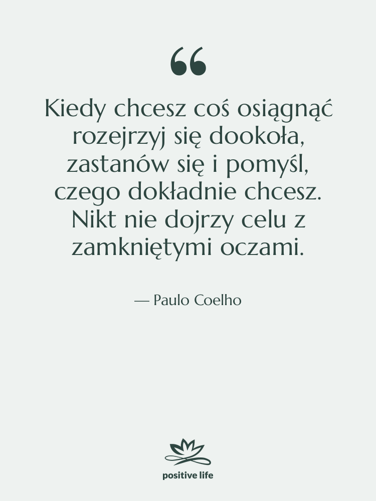 Cytat: Paulo Coelho - Kiedy chcesz coś osiągnąć rozejrzyj…