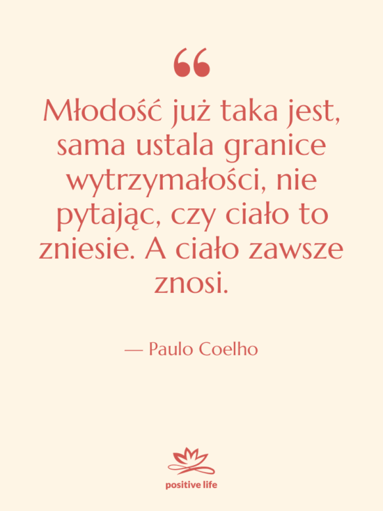 Cytat: Paulo Coelho - Młodość już taka jest, sama…