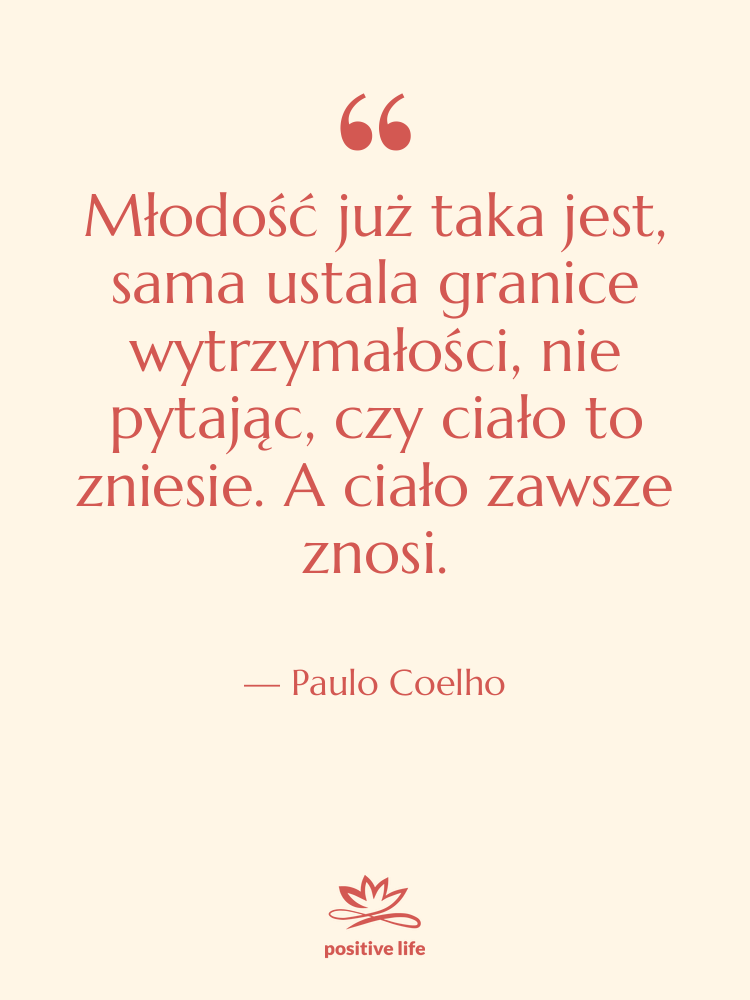 Cytat: Paulo Coelho - Młodość już taka jest, sama…