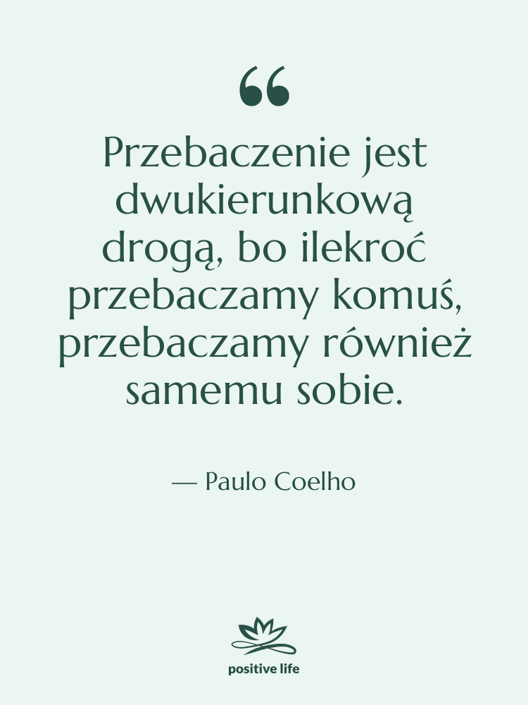 Cytat: Paulo Coelho - Przebaczenie jest dwukierunkową drogą, bo…
