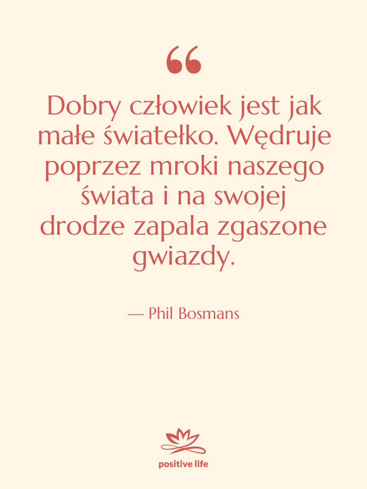 Cytat: Phil Bosmans - Dobry człowiek jest jak małe…