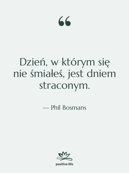 Cytat: Phil Bosmans - Dzień, w którym się nie…