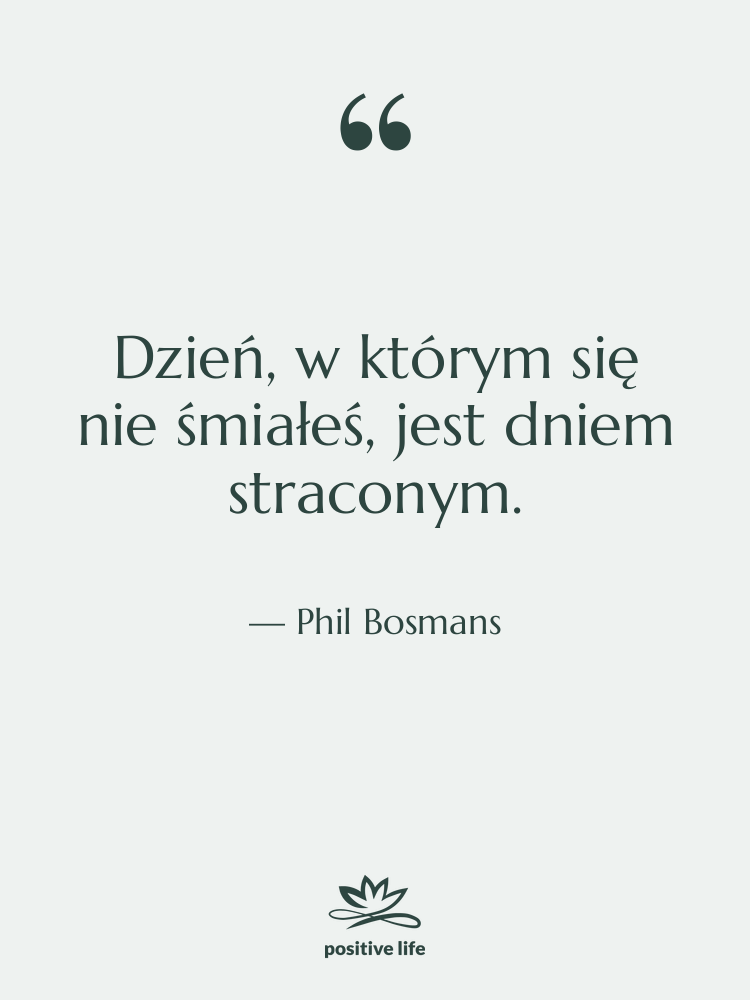 Cytat: Phil Bosmans - Dzień, w którym się nie…