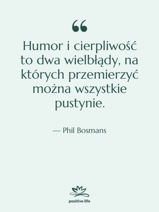 Cytat: Phil Bosmans - Humor i cierpliwość to dwa…