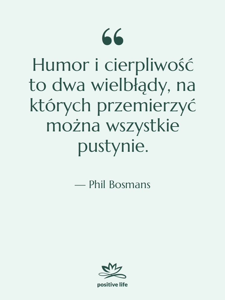 Cytat: Phil Bosmans - Humor i cierpliwość to dwa…