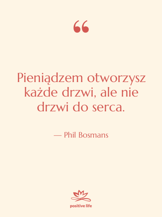 Cytat: Phil Bosmans - Pieniądzem otworzysz każde drzwi, ale…