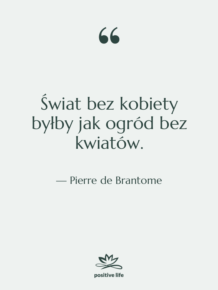 Cytat: Pierre de Brantome - Świat bez kobiety byłby jak…