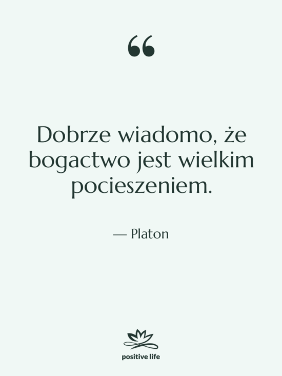 Cytat: Platon - Dobrze wiadomo, że bogactwo jest…