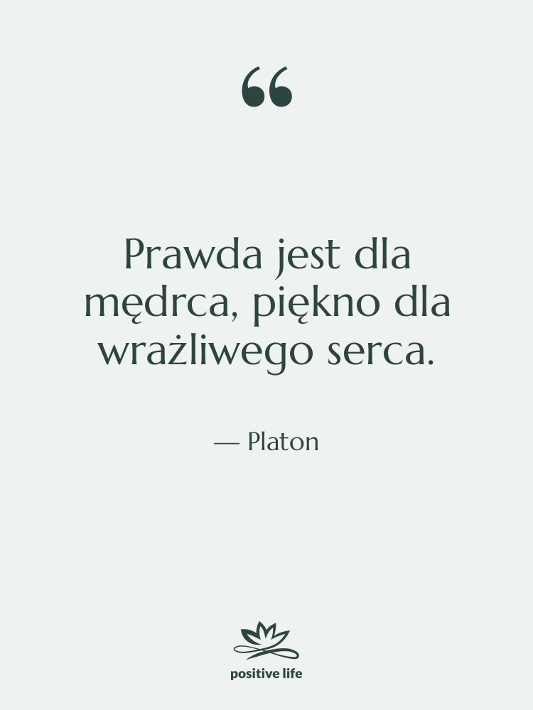 Cytat: Platon - Prawda jest dla mędrca, piękno…