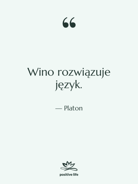 Cytat: Platon - Wino rozwiązuje język.
