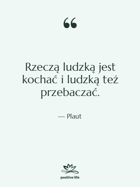 Cytat: Plaut - Rzeczą ludzką jest kochać i…