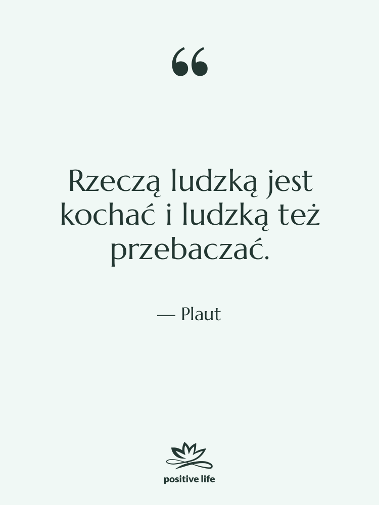 Cytat: Plaut - Rzeczą ludzką jest kochać i…