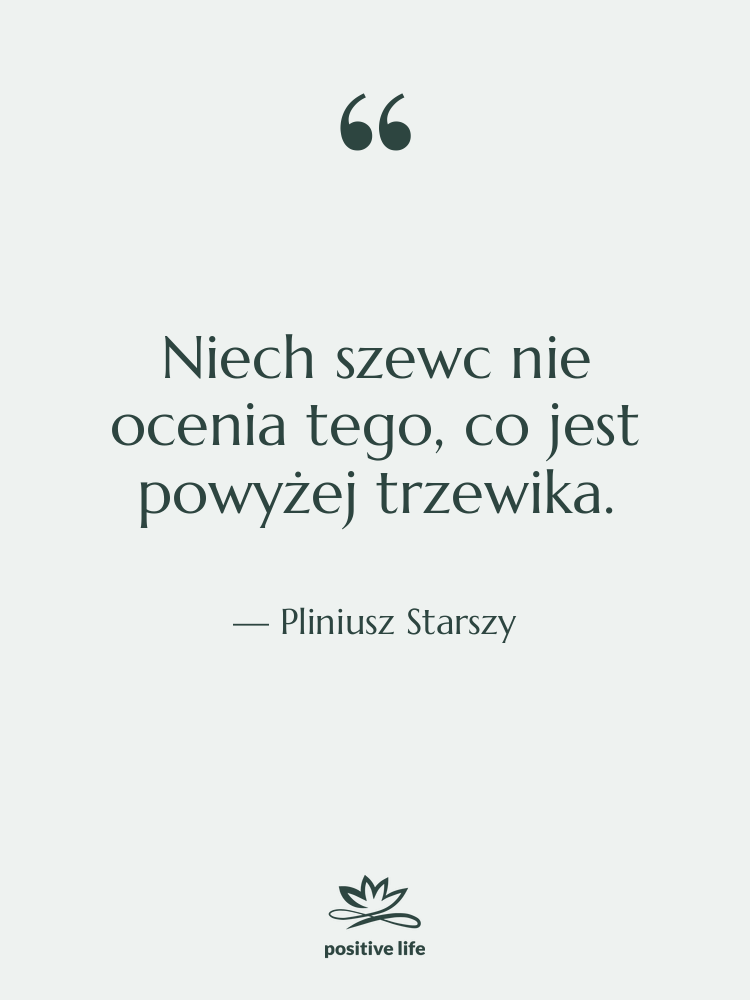 Cytat: Pliniusz Starszy - Niech szewc nie ocenia tego,…