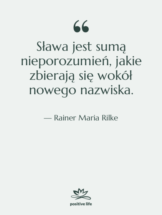 Cytat: Rainer Maria Rilke - Sława jest sumą nieporozumień, jakie…
