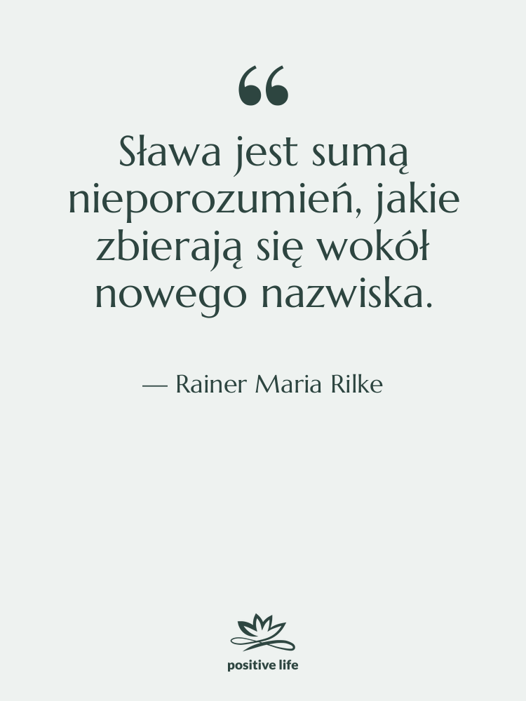 Cytat: Rainer Maria Rilke - Sława jest sumą nieporozumień, jakie…